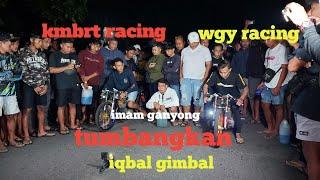 kmbrt ft iqbal gimbal vs wgy racing ft imam ganyong  herex 400m