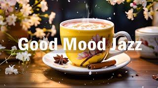 Good Mood Jazz - Positive Energy Morning Jazz & Sweet Bossa Nova Instrumental For Work Study