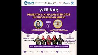 WEBINAR PEMBATIK & KI HAJAR STEM TAHUN 2023 UNTUK GURU DAN MURID