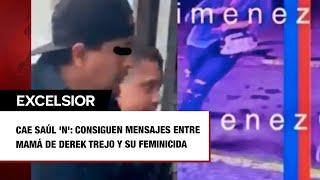 Cae Saúl N Consiguen mensajes entre mamá de Derek Trejo y su feminicida