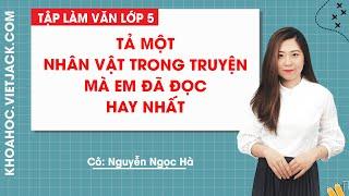 Tả một nhân vật trong truyện em đã đọc hay nhất - Tập làm văn lớp 5 - Cô Nguyễn Ngọc Hà