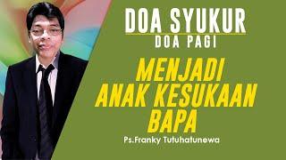 Doa Syukur Lagu Diam Di Rumah Tuhan Menjadi Anak Kesukaan Bapa Saat Teduh Pagi Ini Doa Pagi