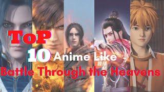 Top ten Chinese Animations Like Battle Through The Heavens Recommendations   #dailyanimelist