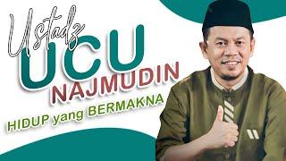 Ustadz Ucu Najmudin - Hidup Yang Bermakna