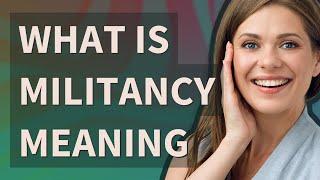 Militancy  meaning of Militancy