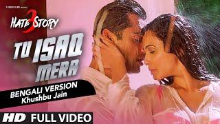 Tu Isaq Mera FULL VIDEO Song Bengali Version  Hate Story 3  Khushbu Jain