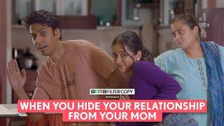 FilterCopy  When You Hide Your Relationship From Your Mom  Ft. Tanya Sharma Aditya Pardeshi