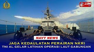 Navy News - JAGA KEDAULATAN PERAIRAN NKRI TNI AL GELAR LATIHAN OPERASI LAUT GABUNGAN