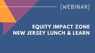 Equity Impact Zone New Jersey Lunch and Learn
