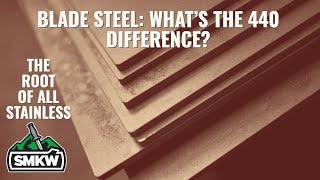 Blade Steel  440 Rundown... What is the difference?