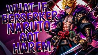 What If Berserker Naruto Got Harem  Part 1
