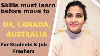 Skills you need to learn before moving for Foreign countries  study in UK CANADA AUSTRALIA 