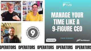 E064 How to manage your time like a 9-figure CEO