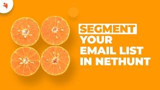 Explore NetHunt CRM How to Segment Your Email List