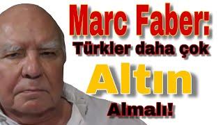 MARC FABER TÜRKLER DAHA ÇOK ALTIN ALMALI - GERÇEK EKONOMİ 15 - 26.04.2019