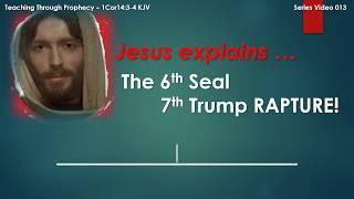 6th SEAL = 7th TRUMP  Jesus explains The Mystery of the 6th Seal 7th Trump Rapture  014