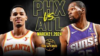 Phoenix Suns vs Atlanta Hawks Full Game Highlights  March 21 2024  FreeDawkins