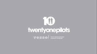 Twenty One Pilots - Vessels 10th Anniversary Variety Stream