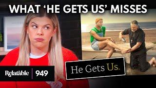What ‘He Gets Us’ Gets Wrong  Ep 949
