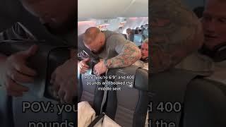 POV you’re 6’9” 400 pounds and booked the middle seat
