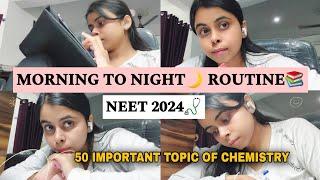 MORNING TO NIGHT ROUTINE NEET 2024🩺*50 IMPORTANT TOPIC OF CHEMISTRY * STUDY VLOG#neet