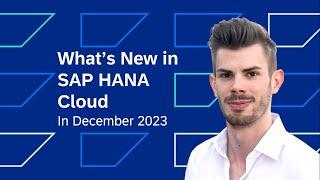 What’s New in SAP HANA Cloud  December 2023
