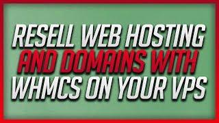 How To Resell Web Hosting And Domains With WHMCS On Your Virtual Private Server VPS