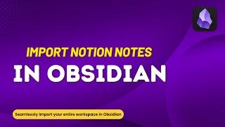 How to Import Notes From Notion to Obsidian in 5 Minutes