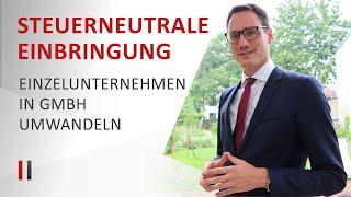 Einzelunternehmen in GmbH umwandeln Steuerneutrale Einbringung