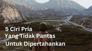 5 Ciri Pria yang Tidak Pantas untuk Dipertahankan