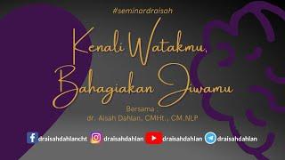 Kenali Watakmu Bahagiakan Jiwamu - dr. Aisah Dahlan CMHt. CM. NLP