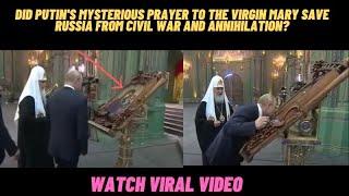 DID PUTINS MYSTERIOUS PRAYER TO THE VIRGIN MARY SAVE RUSSIA FROM CIVIL WAR AND ANNIHILATION?