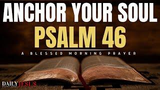 Psalm 46 The Most Powerful Prayer To Bless Your Day And Anchor Your Soul Christian Motivation