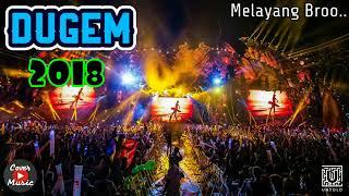 DJ DUGEM 2018 GOYANG SAMPAI MELAYANG BROO