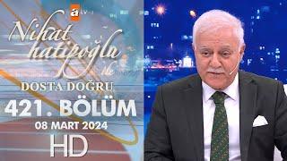 Nihat Hatipoğlu ile Dosta Doğru 421. Bölüm  8 Mart 2024