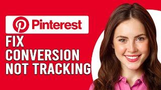 How To Fix Pinterest Conversion Not Tracking How To Solve Pinterest Conversion Tracking Issue