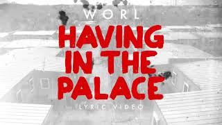Worl - Having In The Palace Lyric Video
