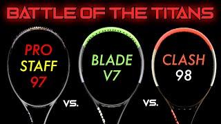 BATTLE OF THE TITANS Wilson Pro Staff 97 V13 vs. Wilson Blade V7 vs. Wilson Clash 98