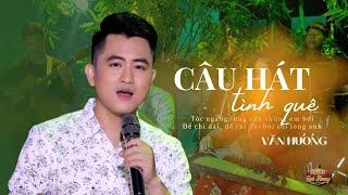 CÂU HÁT TÌNH QUÊ - VĂN HƯƠNG St  Trần Quang Lộc  MV OFFICIAL