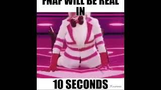 fnaf will be real in 10 seconds