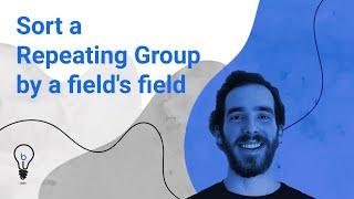 Sort a Repeating Group by a fields field  Bubble.io Tutorial