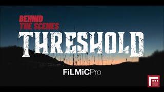 Behind-the-Scenes with FiLMiC Pro THRESHOLD