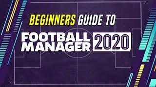 Beginners Guide to Football Manager 2020  How to play FM20 from scratch