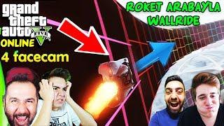 ROKET ARABALARLA WALLRIDE-4 FACECAM  EKİPLE GTA 5 ONLINE