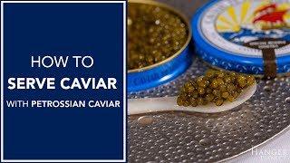 How To Serve Caviar  With Petrossian Caviar
