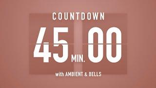 45 Minutes Countdown Timer Flip Clock   +Ambient‍️+ Bells