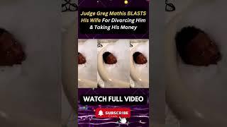 Judge Greg Mathis BLASTS His Wife for Divorcing Him & Taking His Money PART 7