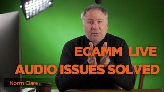 ECAMM LIVE AUDIO ISSUES - SOLVED