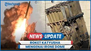 Roket Katyusha Hizbullah Hantam Irone Dome Israel Pangkalan Militer IDF Hancur