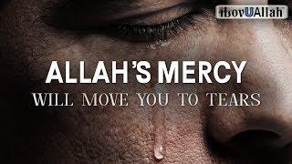 ALLAHS MERCY WILL MOVE YOU TO TEARS